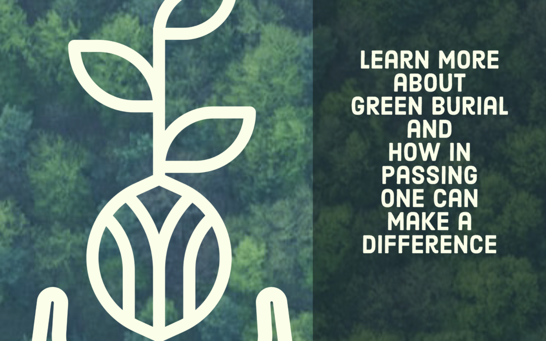Live Green Die Green: Learn More About Green Burial & How in Passing One Can Make a Difference